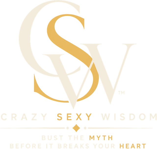 Crazy Sexy Wisdom — bust the myth before it breaks your heart